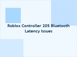 Roblox Controller 205 Bluetooth Latency Issues