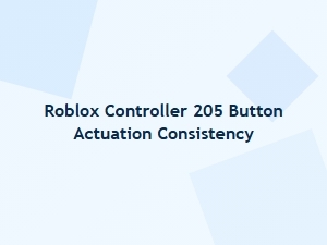 Roblox Controller 205 Button Actuation Consistency
