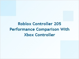 Roblox Controller 205 vs Xbox Controller Performance
